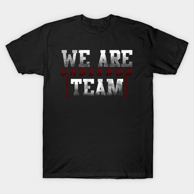 we are underdog team cool fun T-Shirt by Ojoy